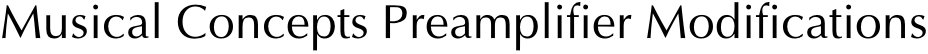 Musical Concepts Preamplifier Modifications